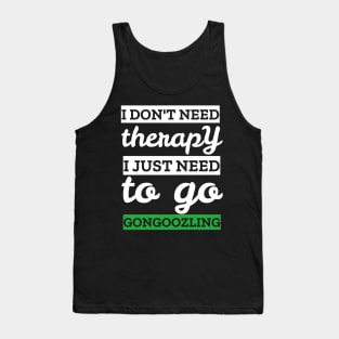 i don't need therapy i just need to go gongoozling Tank Top